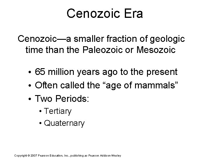 Cenozoic Era Cenozoic—a smaller fraction of geologic time than the Paleozoic or Mesozoic •