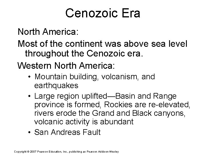 Cenozoic Era North America: Most of the continent was above sea level throughout the