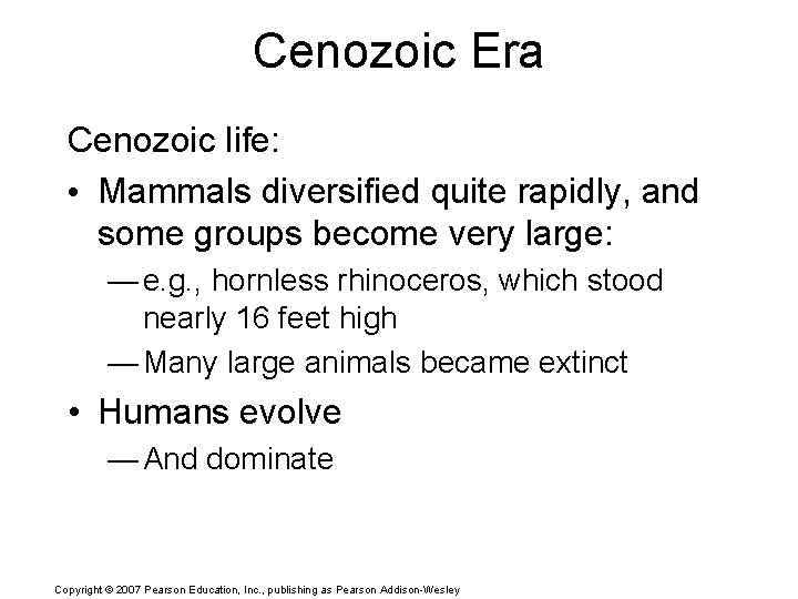 Cenozoic Era Cenozoic life: • Mammals diversified quite rapidly, and some groups become very