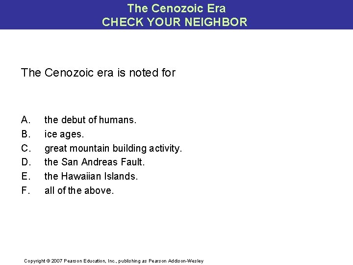 The Cenozoic Era CHECK YOUR NEIGHBOR The Cenozoic era is noted for A. B.