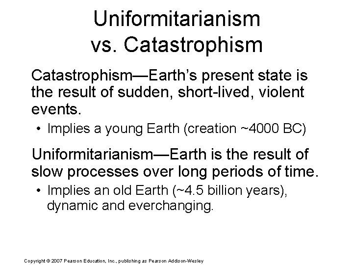 Uniformitarianism vs. Catastrophism—Earth’s present state is the result of sudden, short-lived, violent events. •