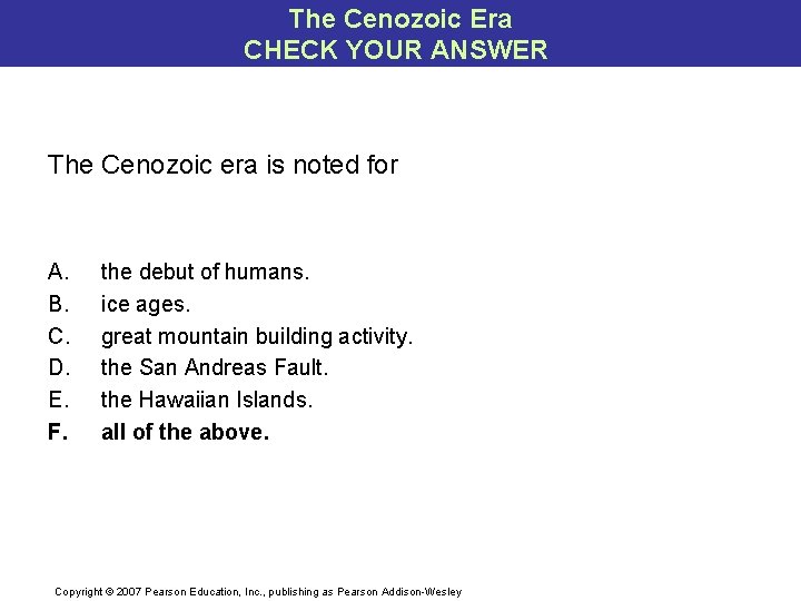 The Cenozoic Era CHECK YOUR ANSWER The Cenozoic era is noted for A. B.