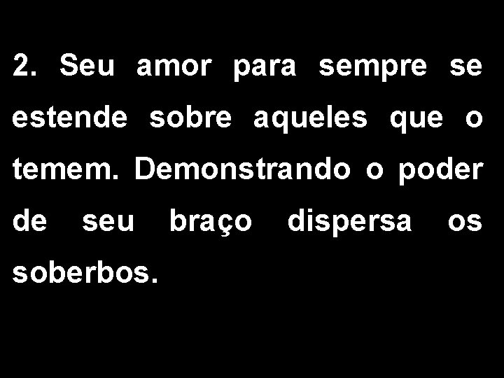 2. Seu amor para sempre se estende sobre aqueles que o temem. Demonstrando o