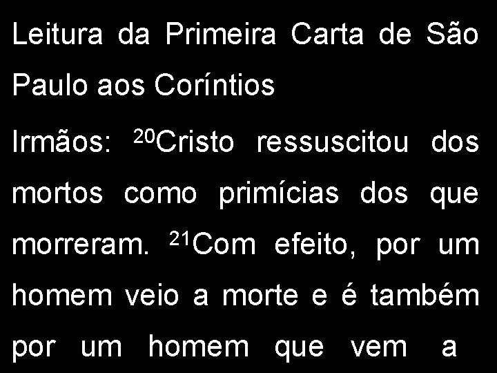 Leitura da Primeira Carta de São Paulo aos Coríntios Irmãos: 20 Cristo ressuscitou dos