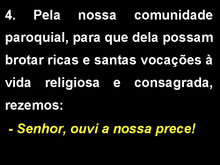 4. Pela nossa comunidade paroquial, para que dela possam brotar ricas e santas vocações