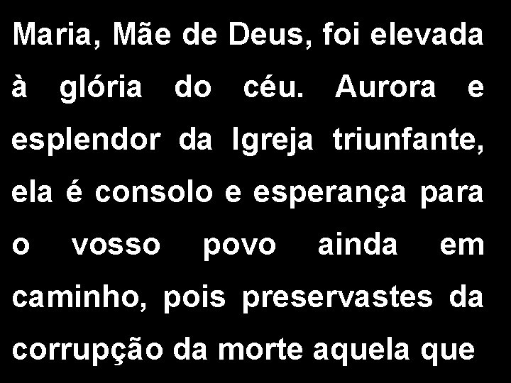 Maria, Mãe de Deus, foi elevada à glória do céu. Aurora e esplendor da