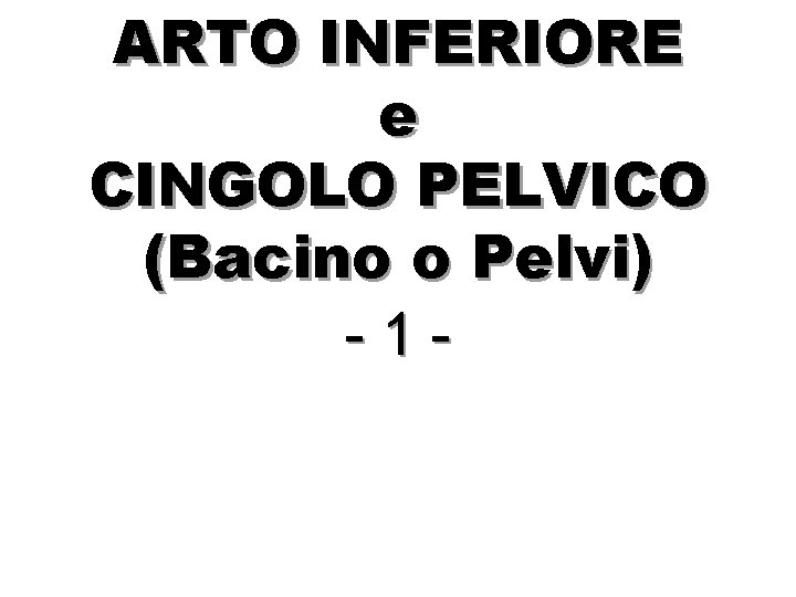 ARTO INFERIORE e CINGOLO PELVICO (Bacino o Pelvi) -1 - 