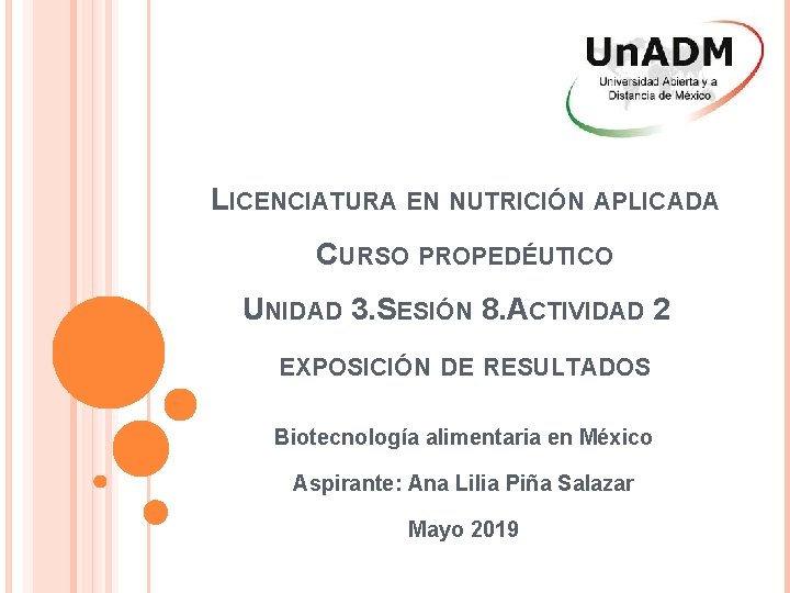 LICENCIATURA EN NUTRICIÓN APLICADA CURSO PROPEDÉUTICO UNIDAD 3. SESIÓN 8. ACTIVIDAD 2 EXPOSICIÓN DE