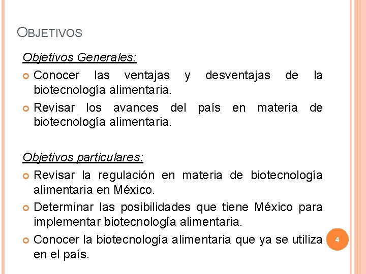 OBJETIVOS Objetivos Generales: Conocer las ventajas y desventajas de la biotecnología alimentaria. Revisar los