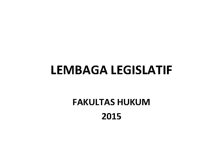 LEMBAGA LEGISLATIF FAKULTAS HUKUM 2015 