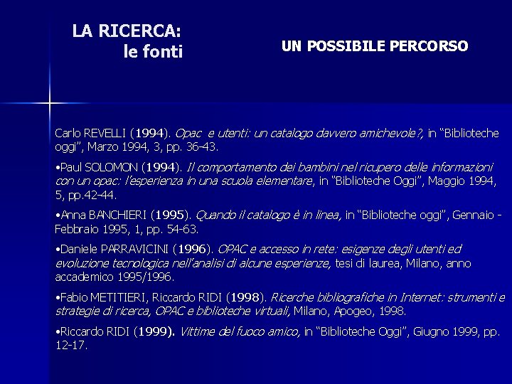 LA RICERCA: le fonti UN POSSIBILE PERCORSO Carlo REVELLI (1994). Opac e utenti: un