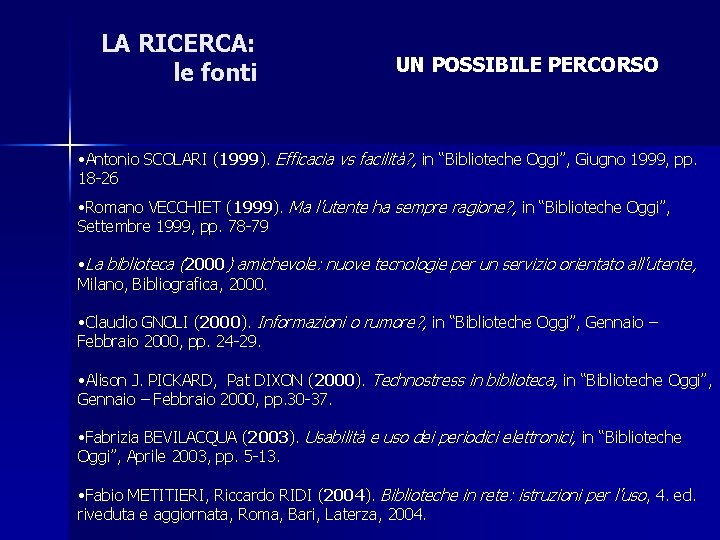 LA RICERCA: le fonti UN POSSIBILE PERCORSO • Antonio SCOLARI (1999). Efficacia vs facilità?