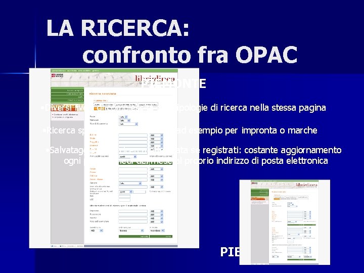 LA RICERCA: confronto fra OPAC PIEMONTE • Diversi livelli di complessità e di tipologie