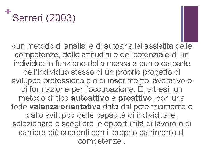 + Serreri (2003) «un metodo di analisi e di autoanalisi assistita delle competenze, delle