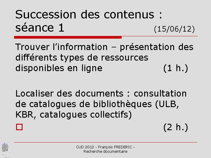 Succession des contenus : séance 1 (15/06/12) Trouver l’information – présentation des différents types