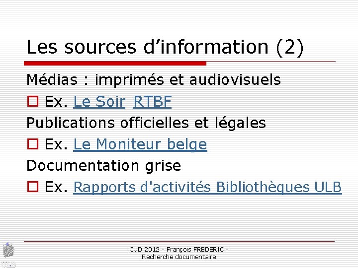 Les sources d’information (2) Médias : imprimés et audiovisuels o Ex. Le Soir RTBF