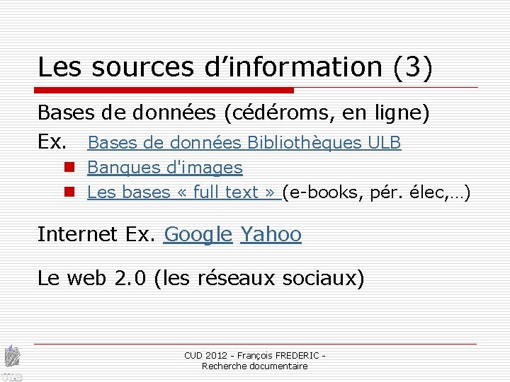 Les sources d’information (3) Bases de données (cédéroms, en ligne) Ex. Bases de données