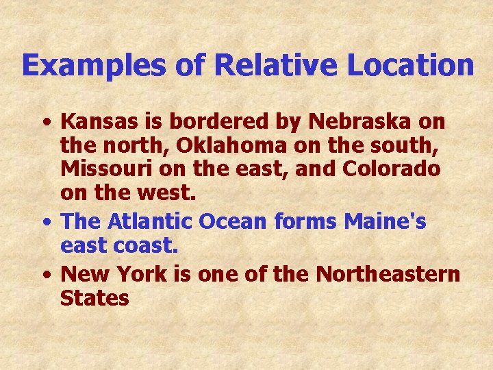 Examples of Relative Location • Kansas is bordered by Nebraska on the north, Oklahoma