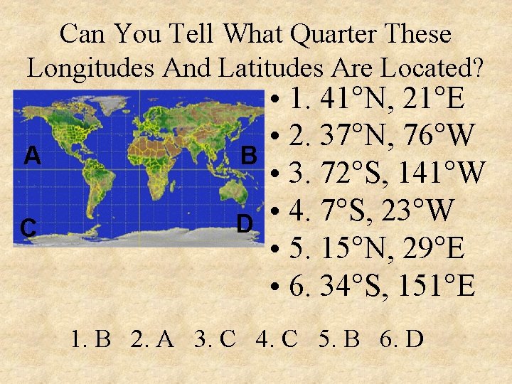 Can You Tell What Quarter These Longitudes And Latitudes Are Located? A C •
