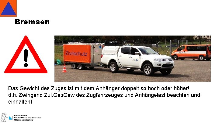 Bremsen Das Gewicht des Zuges ist mit dem Anhänger doppelt so hoch oder höher!