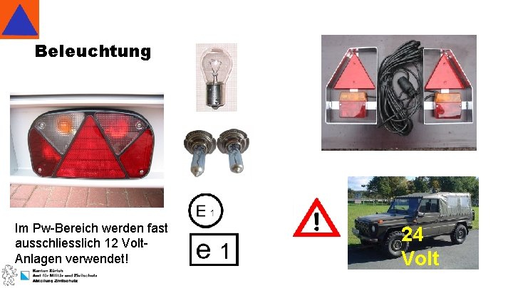 Beleuchtung Im Pw-Bereich werden fast ausschliesslich 12 Volt. Anlagen verwendet! 24 Volt 