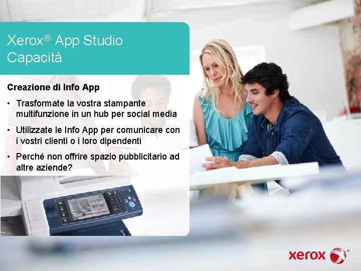 Xerox® App Studio Capacità Creazione di Info App • Trasformate la vostra stampante multifunzione