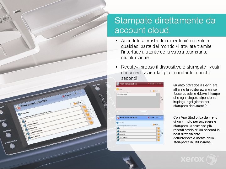 Stampate direttamente da account cloud. • Accedete ai vostri documenti più recenti in qualsiasi