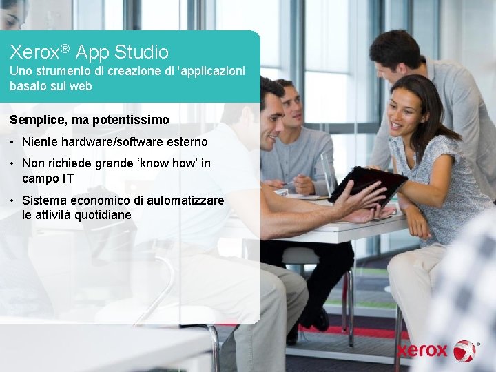 Xerox® App Studio Uno strumento di creazione di 'applicazioni basato sul web Semplice, ma