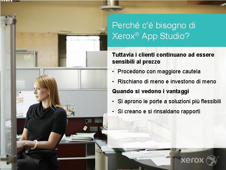 Perché c'è bisogno di Xerox® App Studio? Tuttavia i clienti continuano ad essere sensibili
