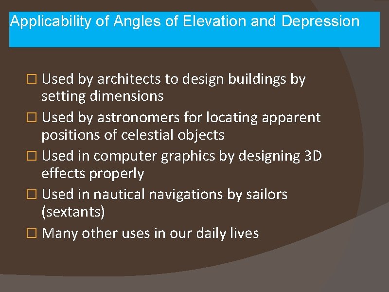 Applicability of Angles of Elevation and Depression � Used by architects to design buildings
