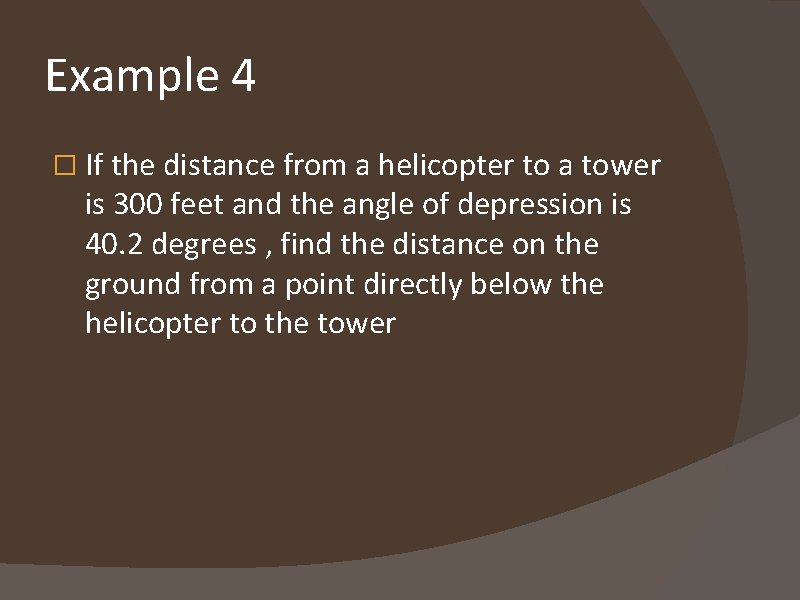 Example 4 � If the distance from a helicopter to a tower is 300