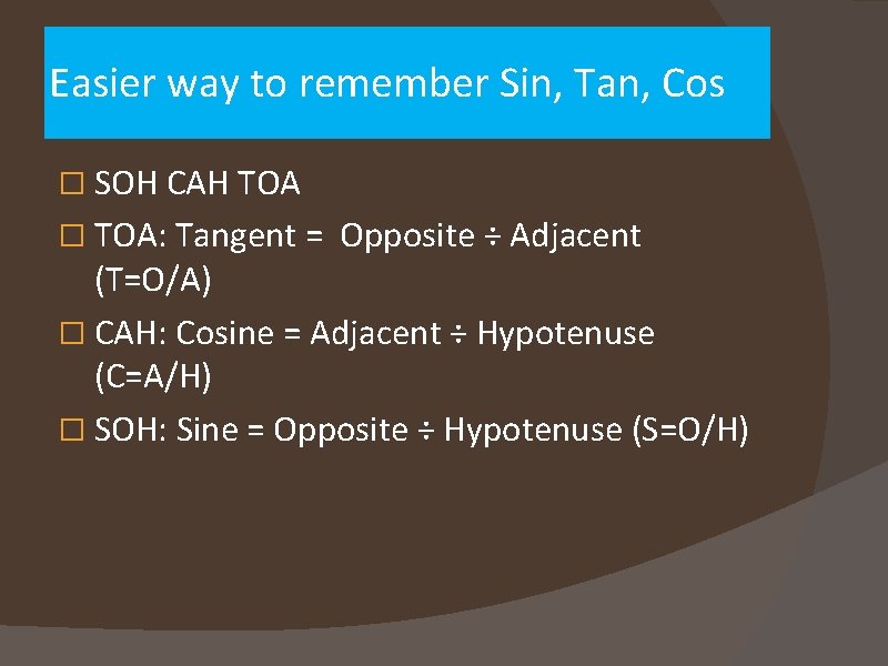 Easier way to remember Sin, Tan, Cos � SOH CAH TOA � TOA: Tangent