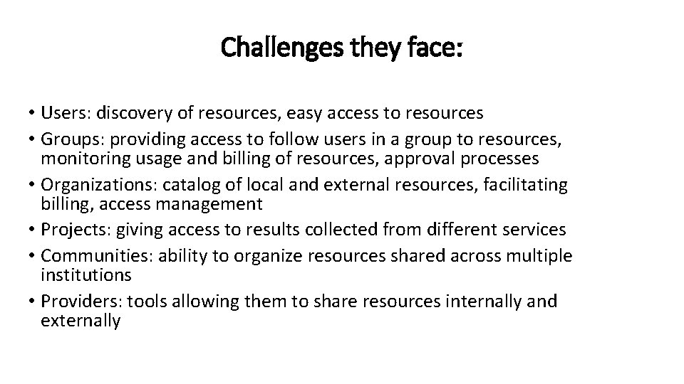 Challenges they face: • Users: discovery of resources, easy access to resources • Groups: