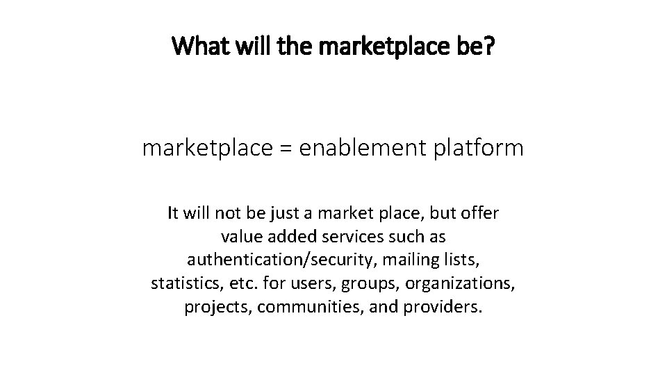 What will the marketplace be? marketplace = enablement platform It will not be just