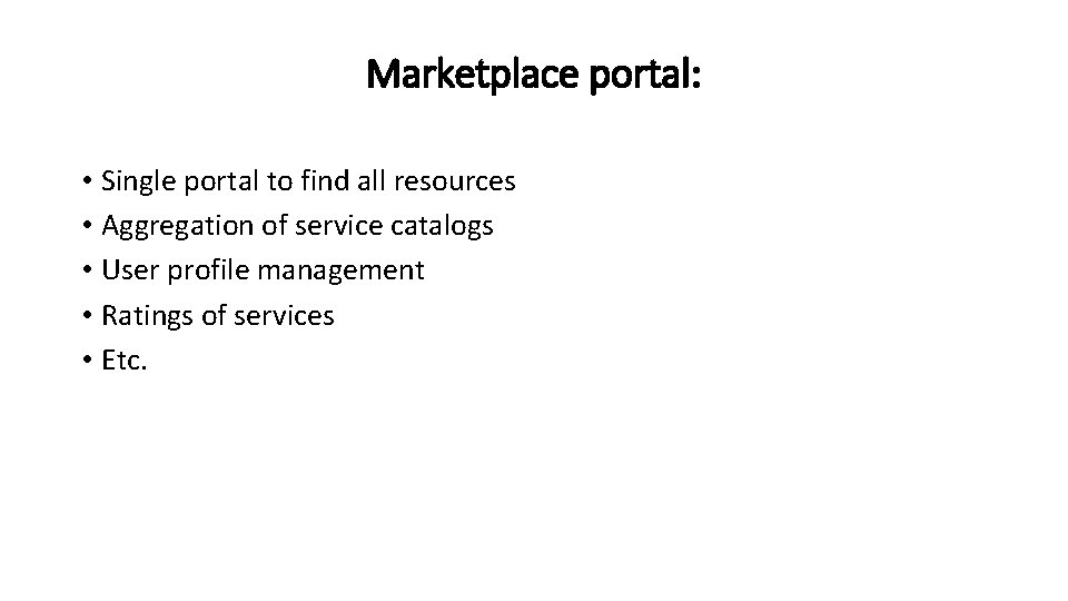 Marketplace portal: • Single portal to find all resources • Aggregation of service catalogs
