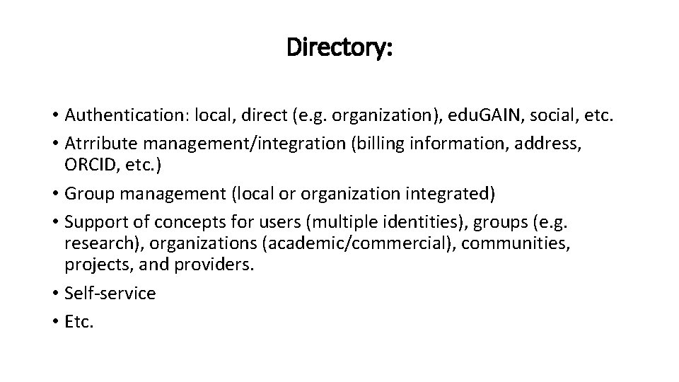 Directory: • Authentication: local, direct (e. g. organization), edu. GAIN, social, etc. • Atrribute