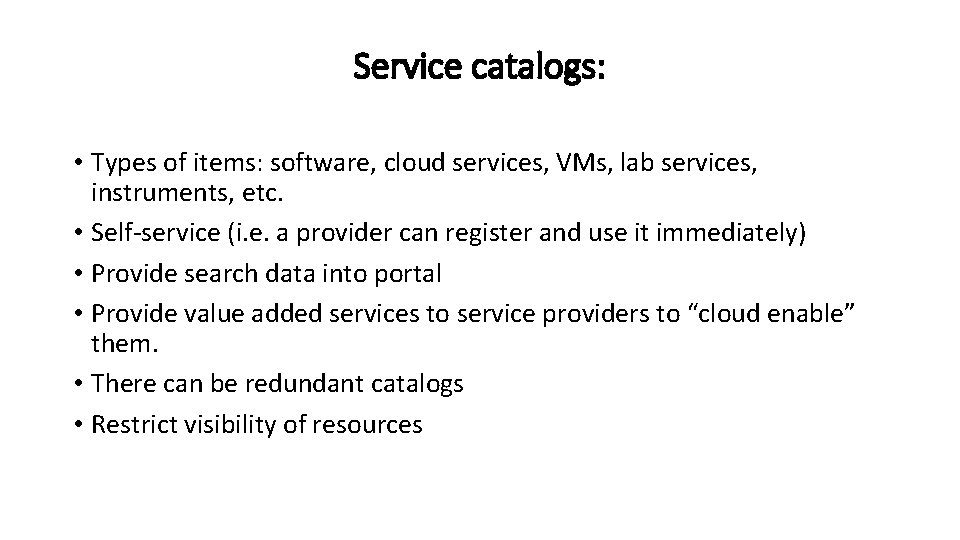 Service catalogs: • Types of items: software, cloud services, VMs, lab services, instruments, etc.