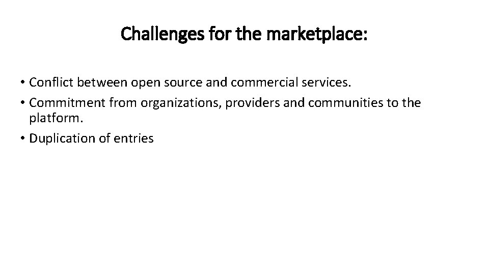 Challenges for the marketplace: • Conflict between open source and commercial services. • Commitment