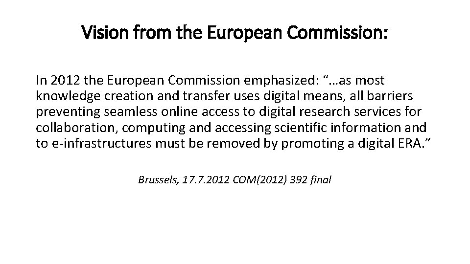 Vision from the European Commission: In 2012 the European Commission emphasized: “…as most knowledge