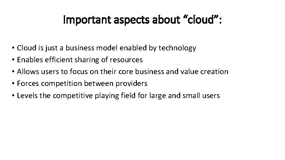 Important aspects about “cloud”: • Cloud is just a business model enabled by technology
