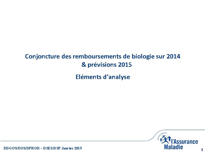 Conjoncture des remboursements de biologie sur 2014 & prévisions 2015 Eléments d’analyse DDGOS/DPROD –