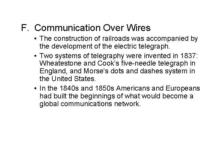 F. Communication Over Wires • The construction of railroads was accompanied by the development