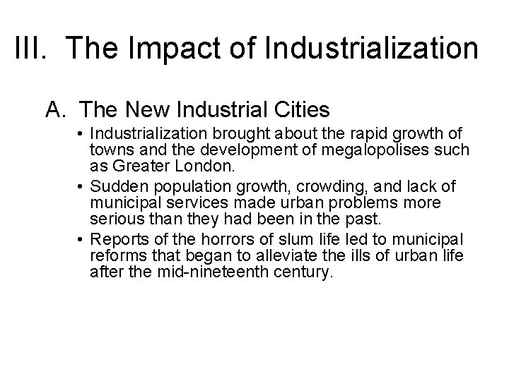 III. The Impact of Industrialization A. The New Industrial Cities • Industrialization brought about