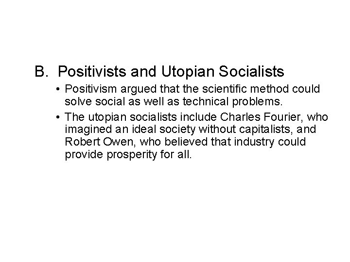 B. Positivists and Utopian Socialists • Positivism argued that the scientific method could solve