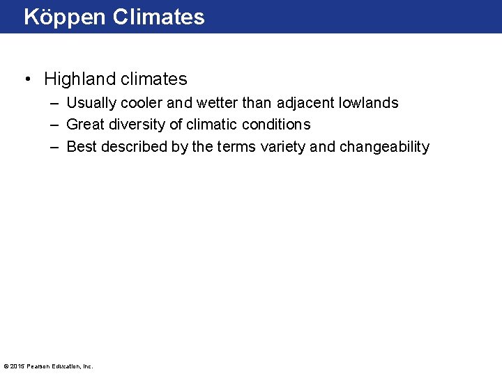 Köppen Climates • Highland climates – Usually cooler and wetter than adjacent lowlands –