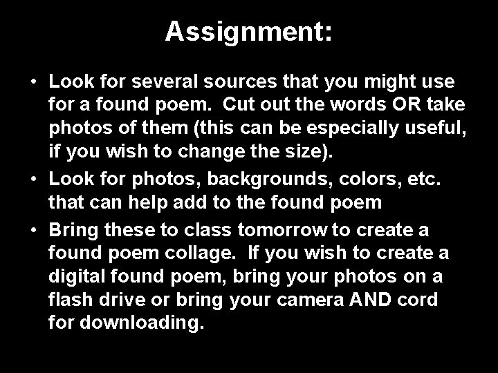 Assignment: • Look for several sources that you might use for a found poem.