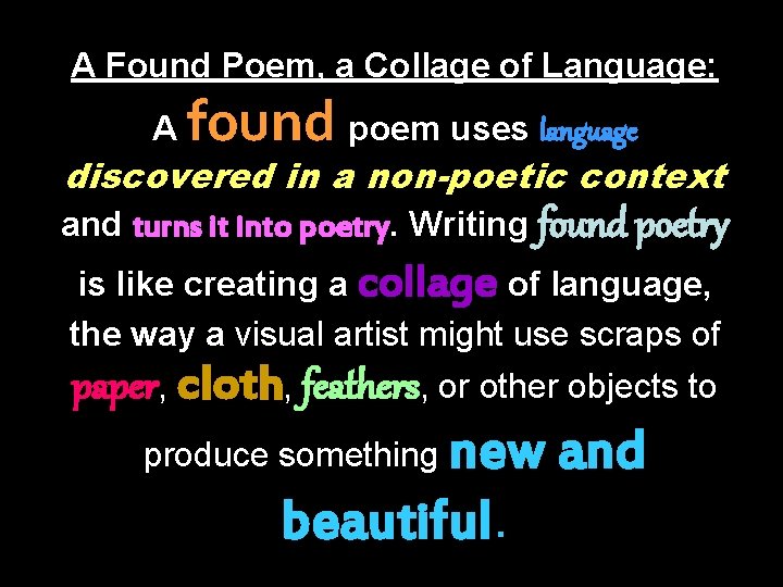 A Found Poem, a Collage of Language: A found poem uses language discovered in