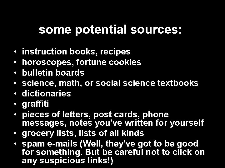 some potential sources: • • instruction books, recipes horoscopes, fortune cookies bulletin boards science,