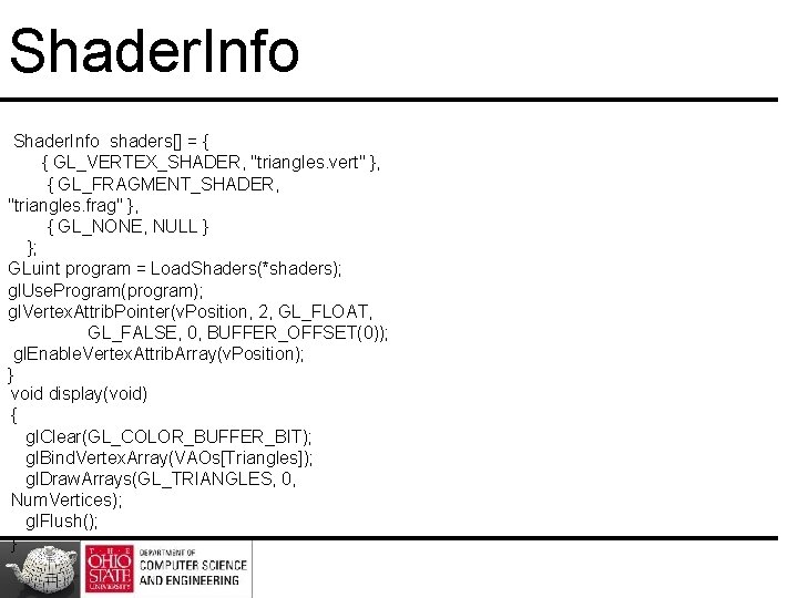 Shader. Info shaders[] = { { GL_VERTEX_SHADER, "triangles. vert" }, { GL_FRAGMENT_SHADER, "triangles. frag"