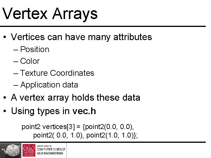 Vertex Arrays • Vertices can have many attributes – Position – Color – Texture